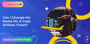 can i change my name on a copa airlines ticket