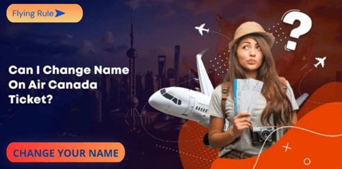 can i change name on air canada ticket