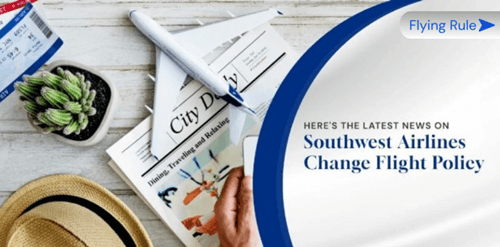 here's the latest news on southwest airlines change flight policy