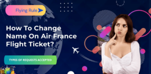 how to change name on air france flight ticket