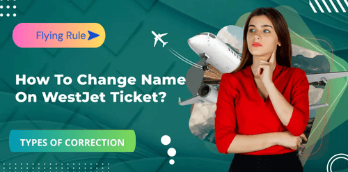 how to change name on westjet ticket