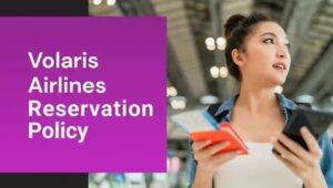 volaris airlines reservations policy